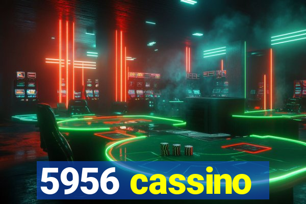 5956 cassino